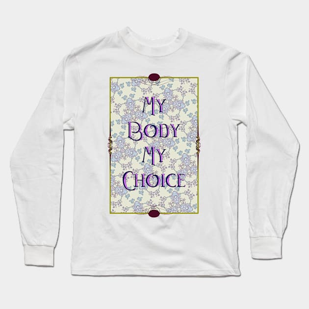 My Body My Choice Long Sleeve T-Shirt by ThisIsNotAnImageOfLoss